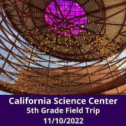 California Science Center - 5th Grade Field Trip 11/10/2022